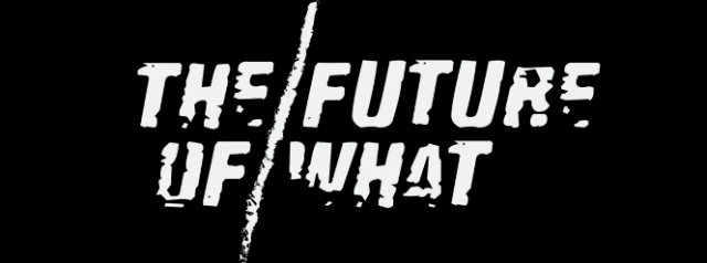 The Future of What